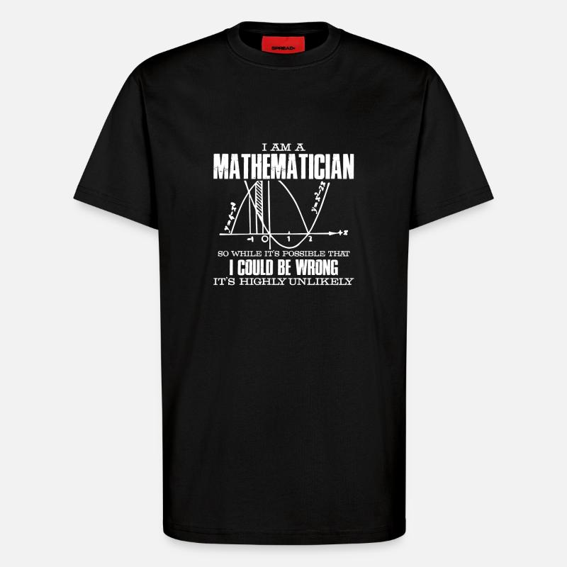 Mathematician I Am A Mathematician - T-Shirt - made by SPREAD - SOLID BLACK