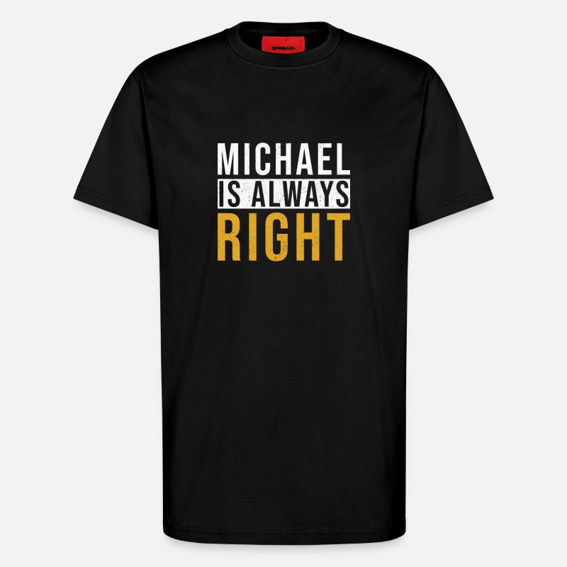 Michael is always right - T-Shirt - made by SPREAD - SOLID BLACK