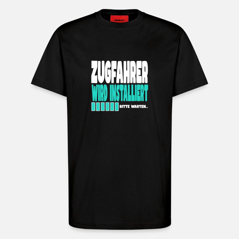 Zugfahrer wird installiert - T-Shirt - made by SPREAD - SOLID BLACK