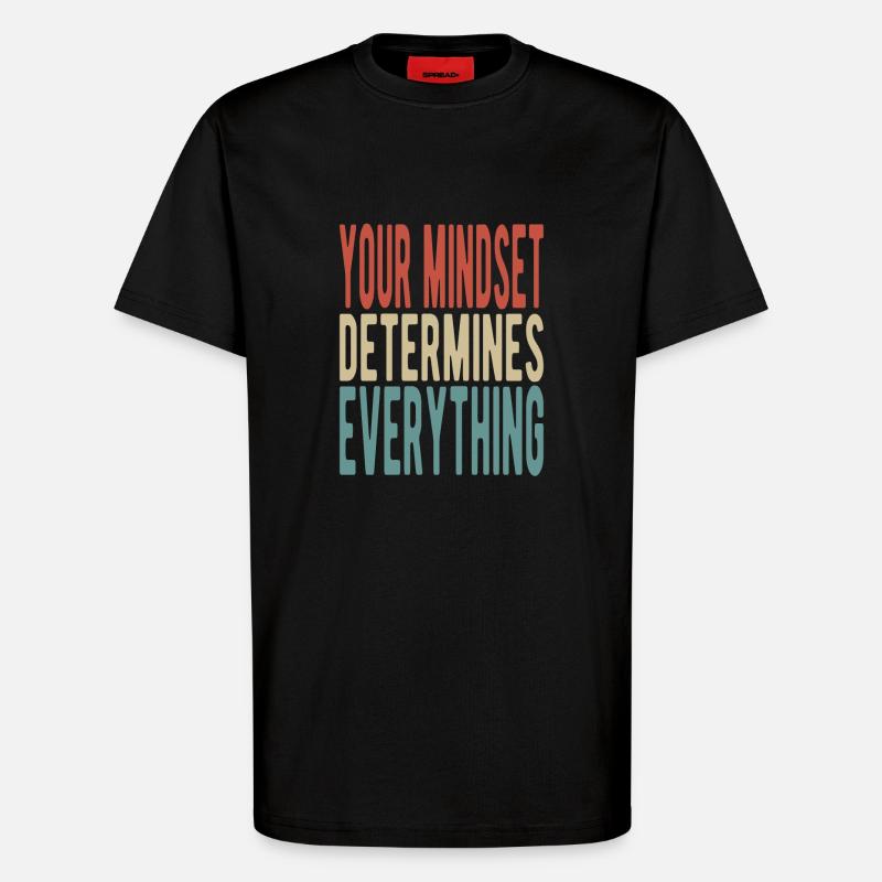 Your mindset determines everything - T-Shirt - made by SPREAD - SOLID BLACK