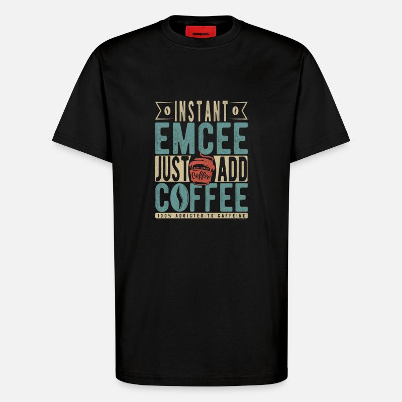 Instant Emcee Just Add Coffee - T-Shirt - made by SPREAD - SOLID BLACK