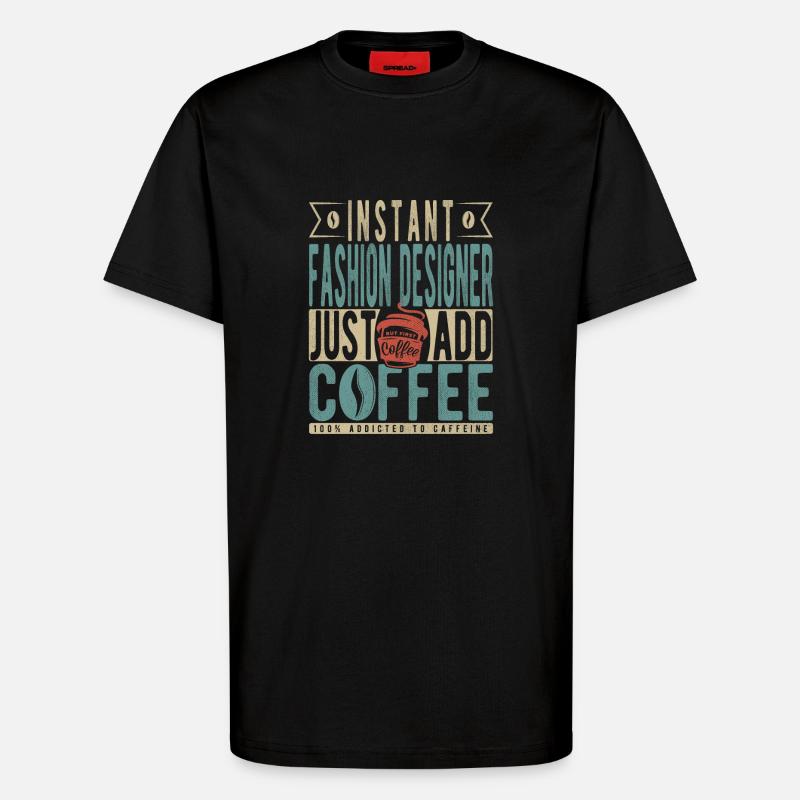 Instant-Modedesigner fügen einfach Kaffee hinzu - T-Shirt - made by SPREAD - SOLID BLACK