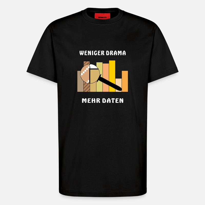 LESS DRAMA, MORE DATA - T-Shirt - made by SPREAD - SOLID BLACK
