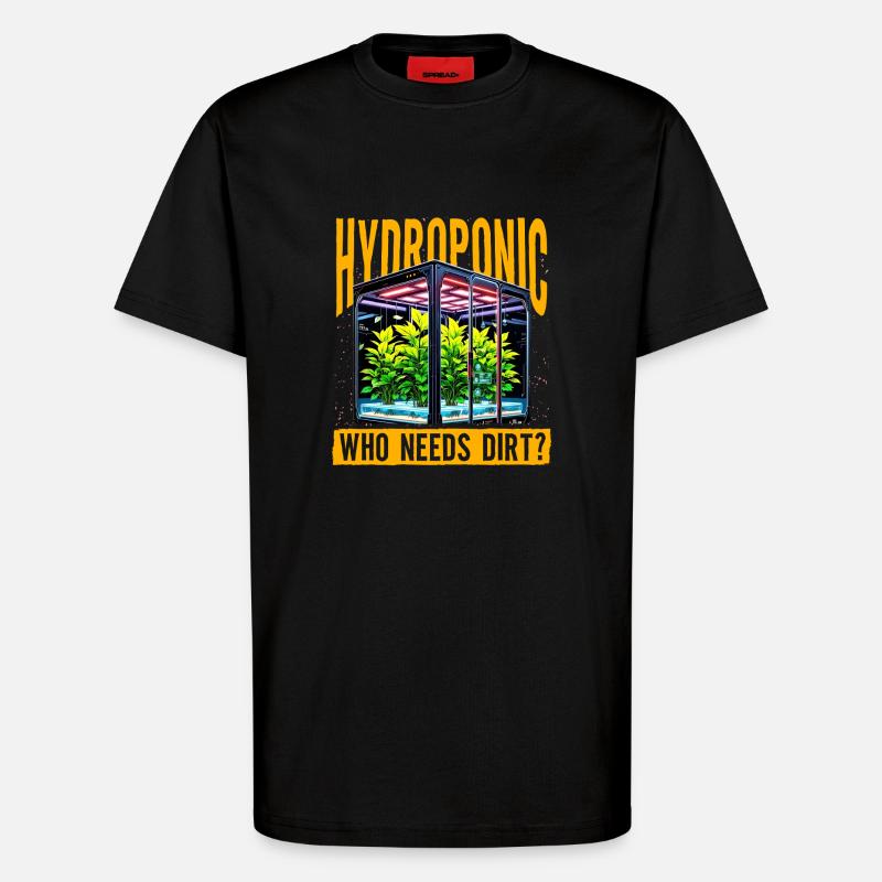 Hydroponic who needs dirt? - T-Shirt - made by SPREAD - SOLID BLACK