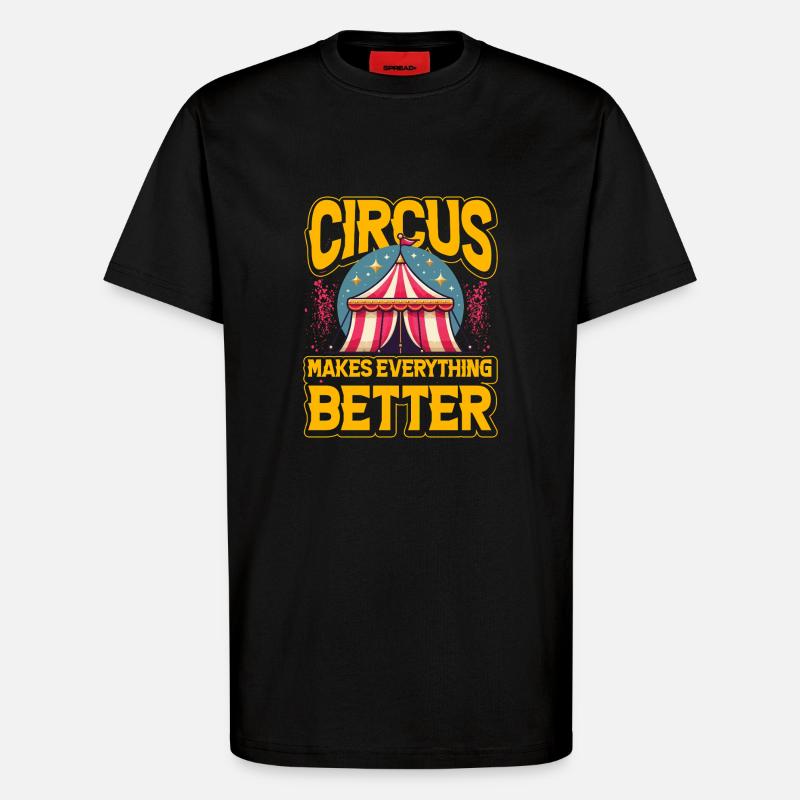 Circus makes everything better - T-Shirt - made by SPREAD - SOLID BLACK