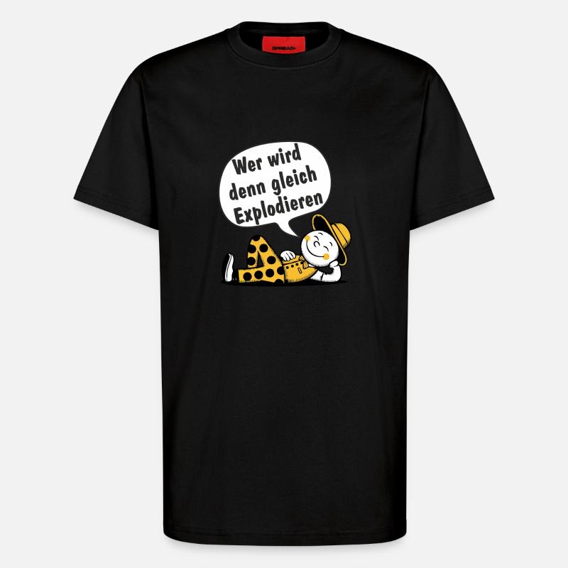 Wer wird den gleich Explodieren - T-Shirt - made by SPREAD - SOLID BLACK