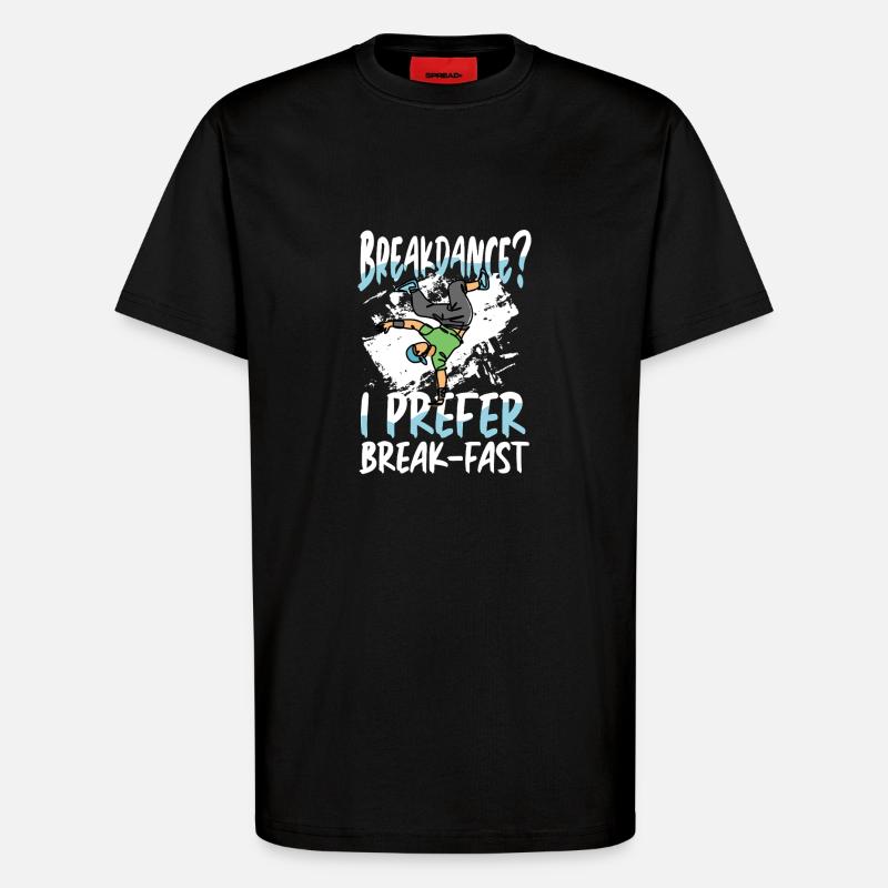 Breakdancing? I prefer breakfast - T-Shirt - made by SPREAD - SOLID BLACK