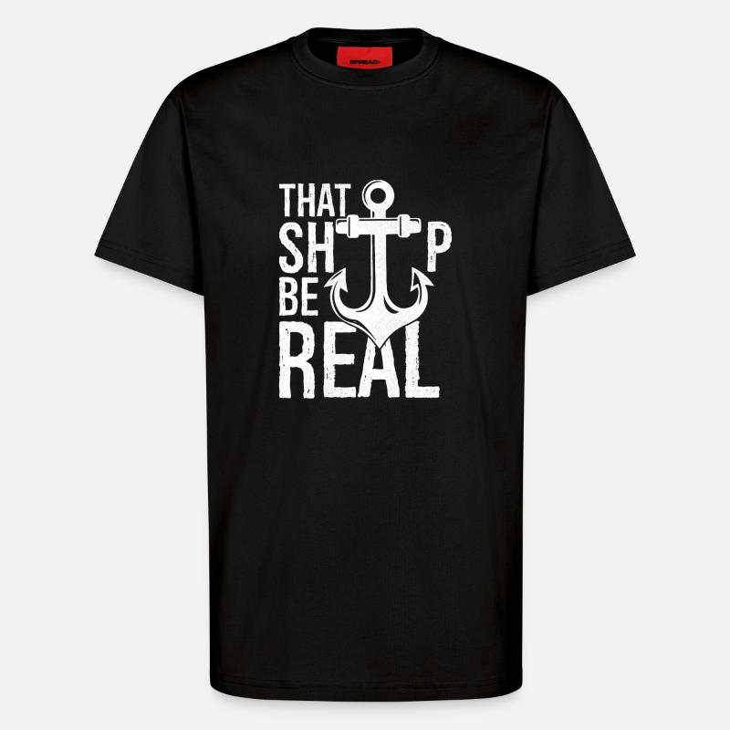 that ship be real - T-Shirt - made by SPREAD - SOLID BLACK