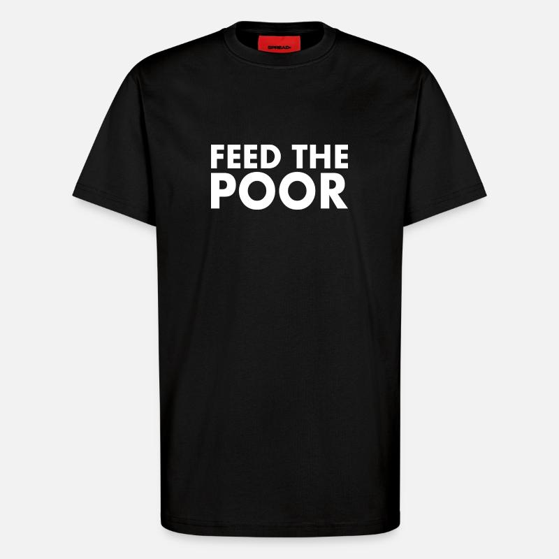Feed the poor - T-Shirt - made by SPREAD - SOLID BLACK