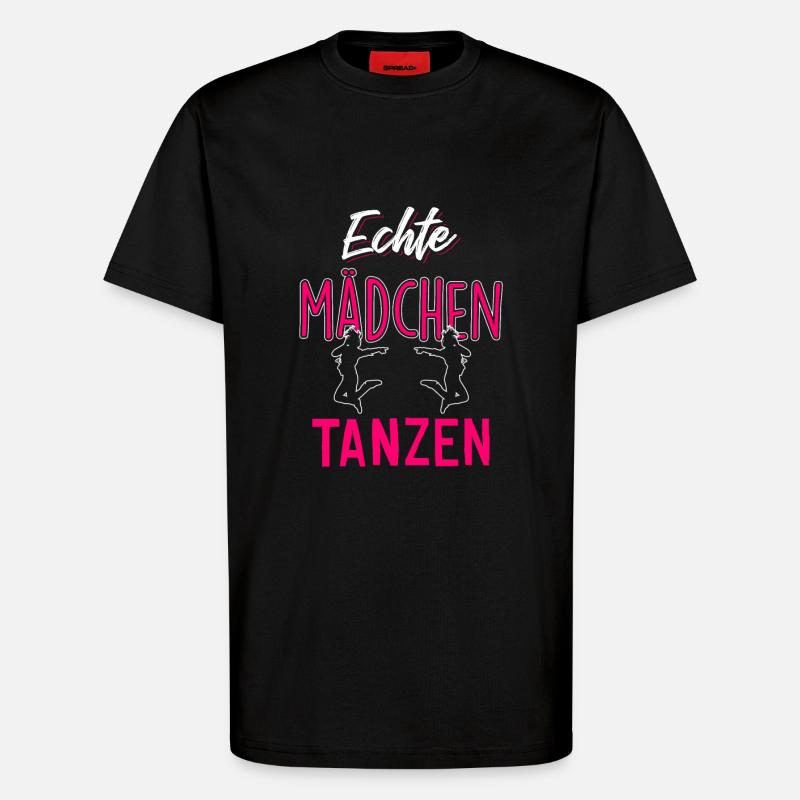Echte Mädchen tanzen - T-Shirt - made by SPREAD - SOLID BLACK