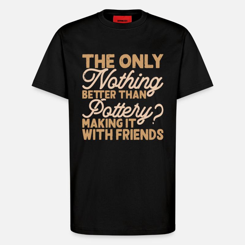 Pottery Pottery Pottery - T-Shirt - made by SPREAD - SOLID BLACK
