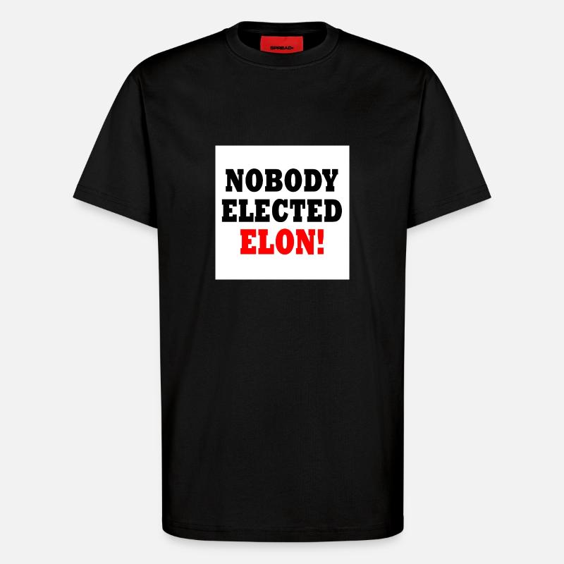 nobody elected elon - T-Shirt - made by SPREAD - SOLID BLACK