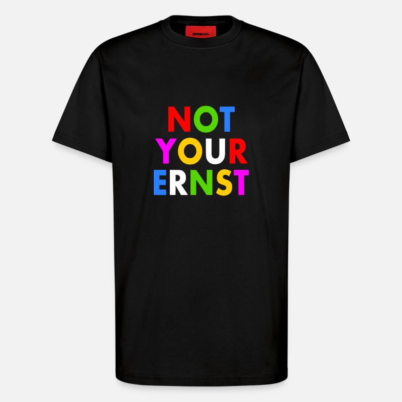Not your ernst - T-Shirt - made by SPREAD - SOLID BLACK