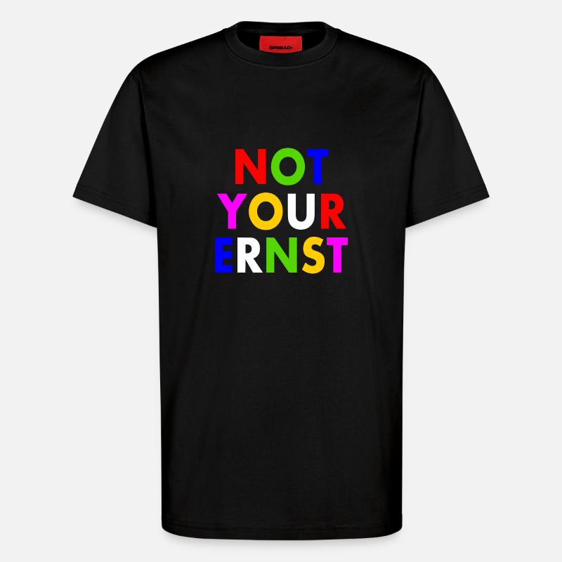 Not your ernst - T-Shirt - made by SPREAD - SOLID BLACK