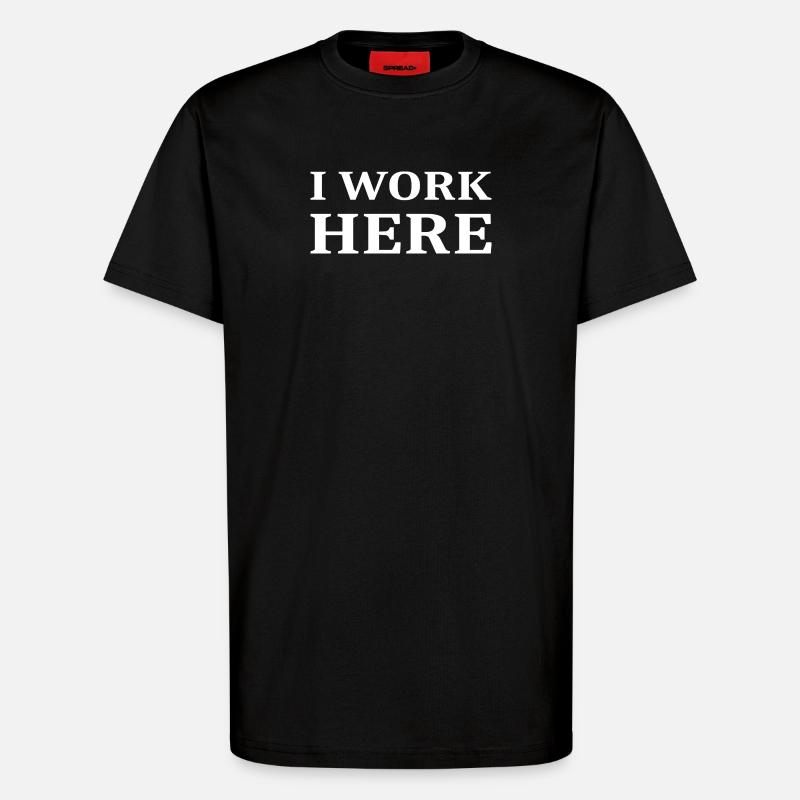 I work here - T-Shirt - made by SPREAD - SOLID BLACK