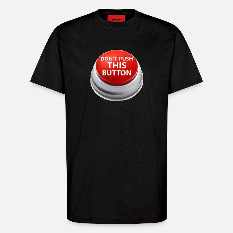 Don´t push this button - T-Shirt - made by SPREAD - SOLID BLACK