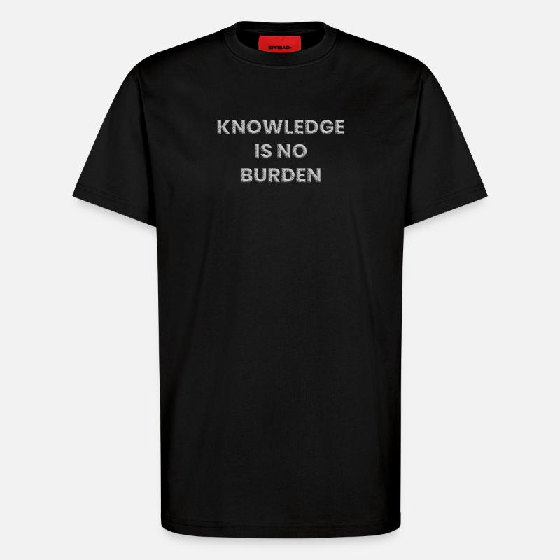 Knowledge is no burden - T-Shirt - made by SPREAD - SOLID BLACK