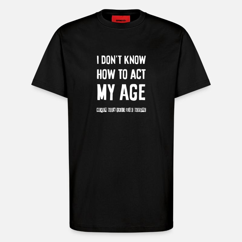 I don't know how to act - T-Shirt - made by SPREAD - SOLID BLACK