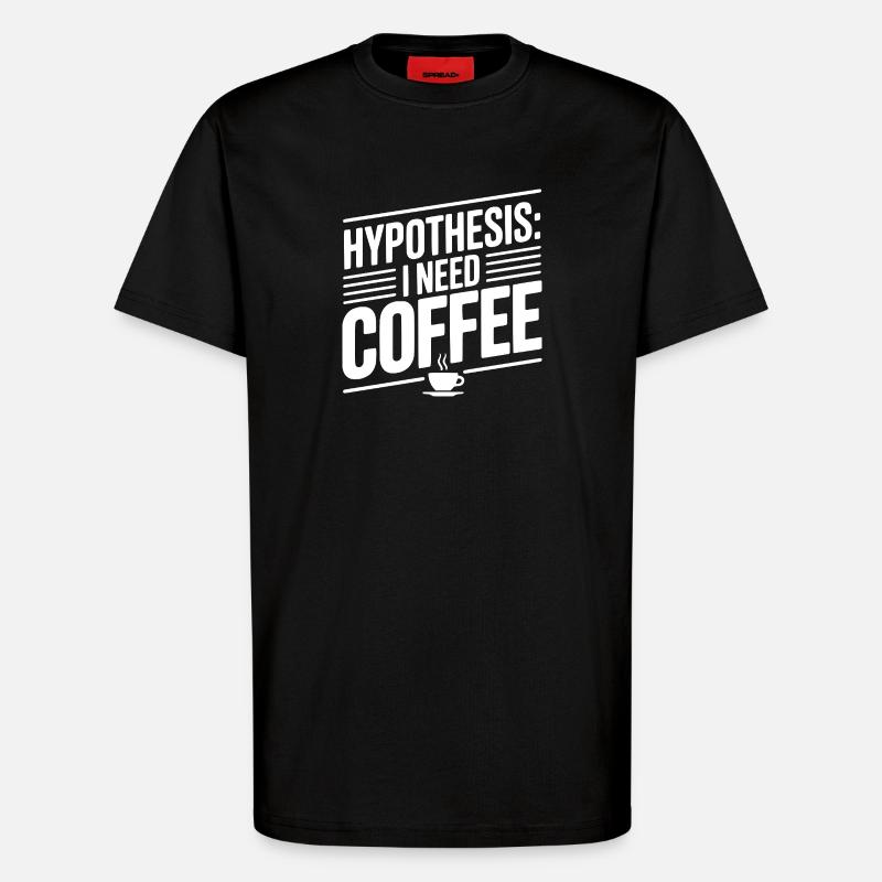 Hypothesis: I Need Coffee - T-Shirt - made by SPREAD - SOLID BLACK