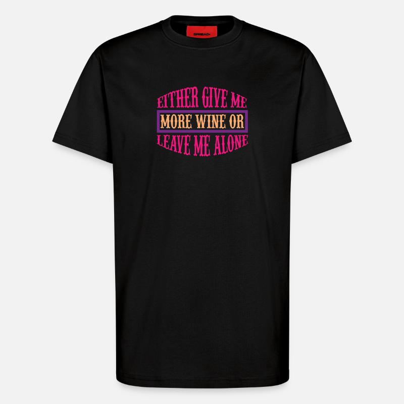 Donnez-moi plus de vin ou partez - T-shirt bio décontracté fabriqué en UE - SOLID BLACK