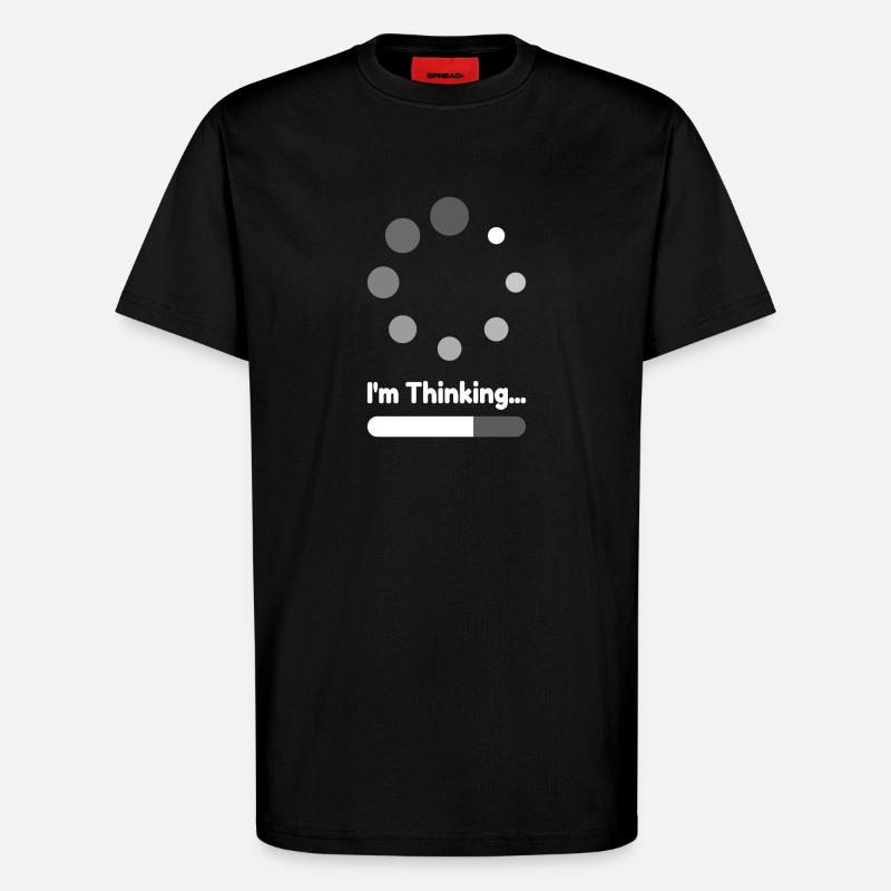I'm Thinking Loading Progress - T-Shirt - made by SPREAD - SOLID BLACK
