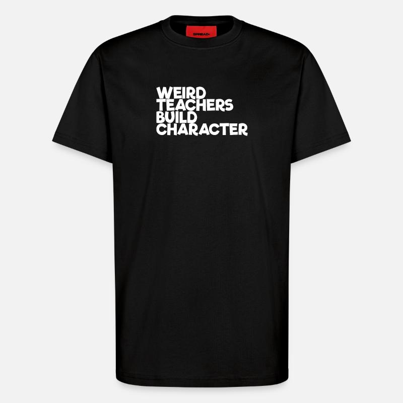Seltsame Lehrer bilden den Charakter - T-Shirt - made by SPREAD - SOLID BLACK
