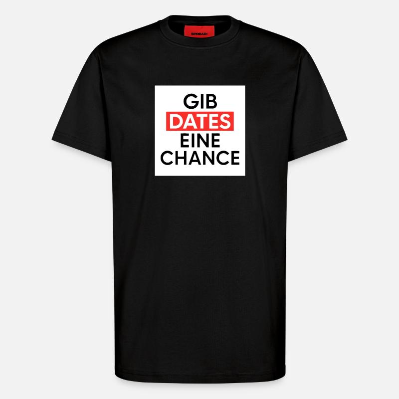 Gib Dates eine Chance - T-Shirt - made by SPREAD - SOLID BLACK