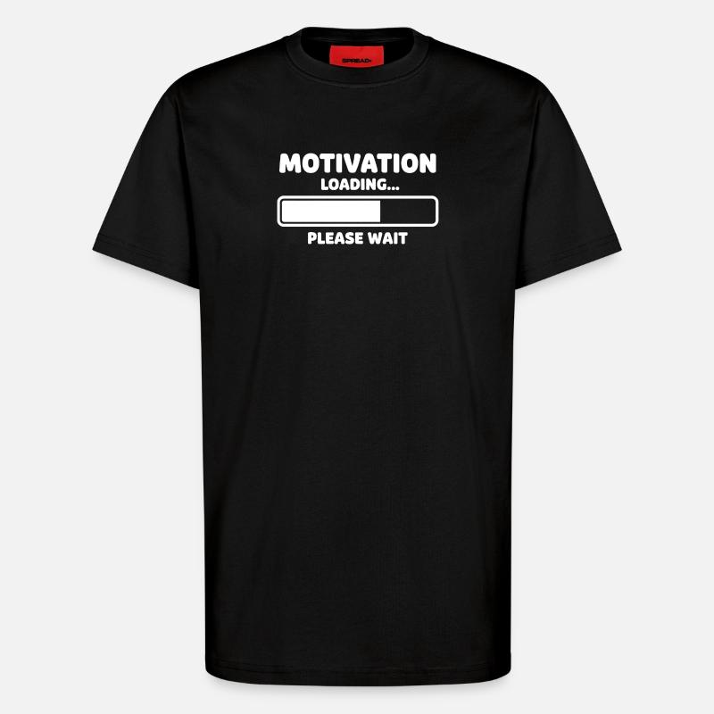 Motivation Loading Humor Design - T-Shirt - made by SPREAD - SOLID BLACK