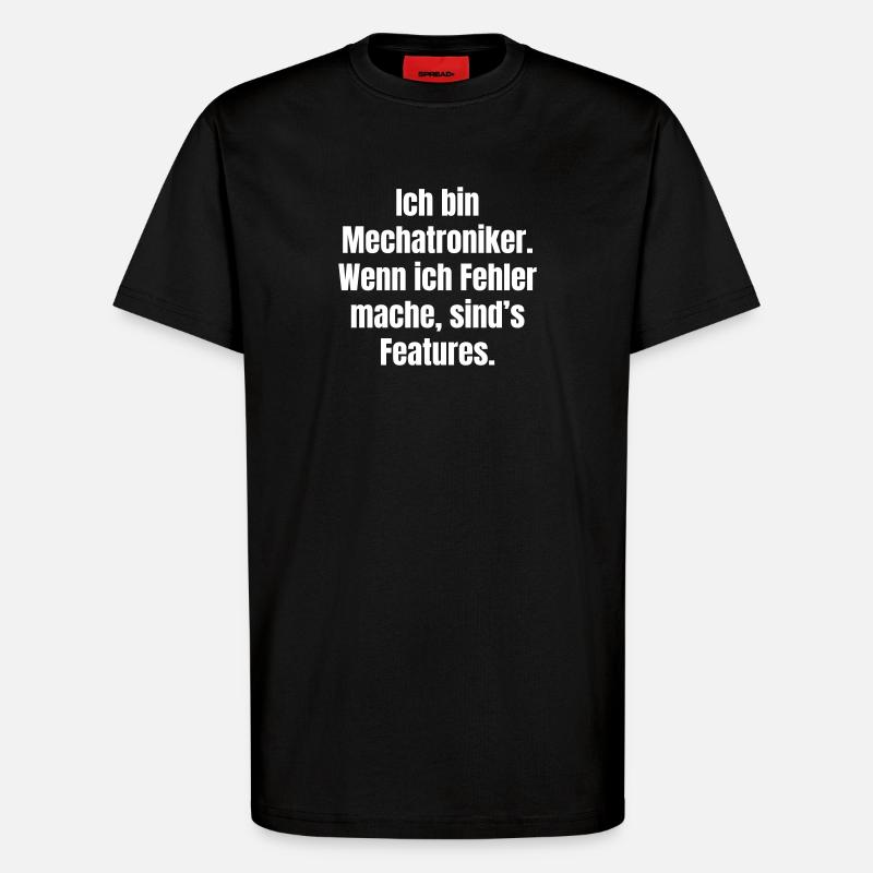 Ich bin Mechatroniker – Fehler sind Features - T-Shirt - made by SPREAD - SOLID BLACK