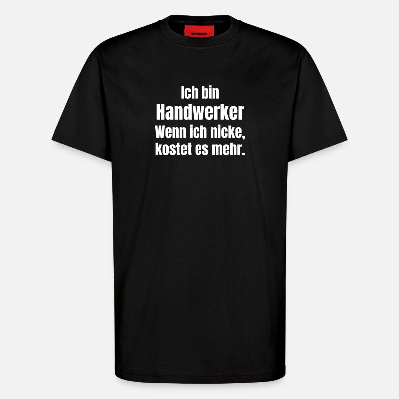 Ich bin Handwerker Spruch - T-Shirt - made by SPREAD - SOLID BLACK