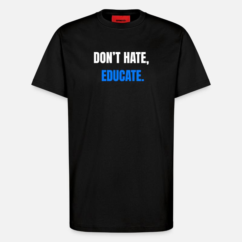 Don't Hate Educate – Statement - T-Shirt - made by SPREAD - SOLID BLACK