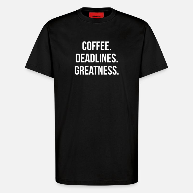 COFFEE. DEADLINES. GREATNESS. | Greyline Official - T-Shirt - made by SPREAD - SOLID BLACK