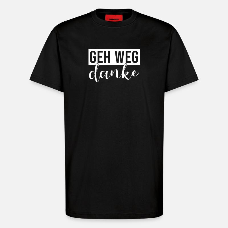 Geh weg danke - T-Shirt - made by SPREAD - SOLID BLACK