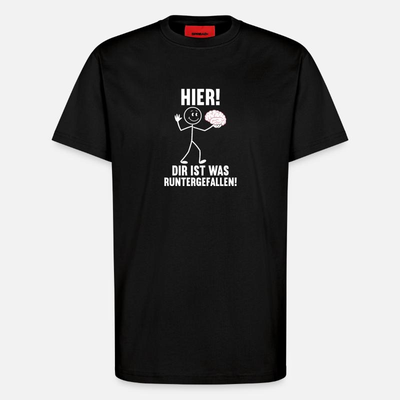 Hier Dir Ist Was Runtergefallen Sarkastischer - T-Shirt - made by SPREAD - SOLID BLACK
