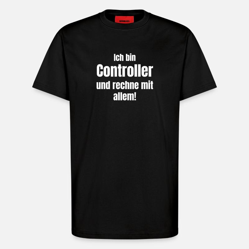 Ich bin Controller – rechne mit allem - T-Shirt - made by SPREAD - SOLID BLACK