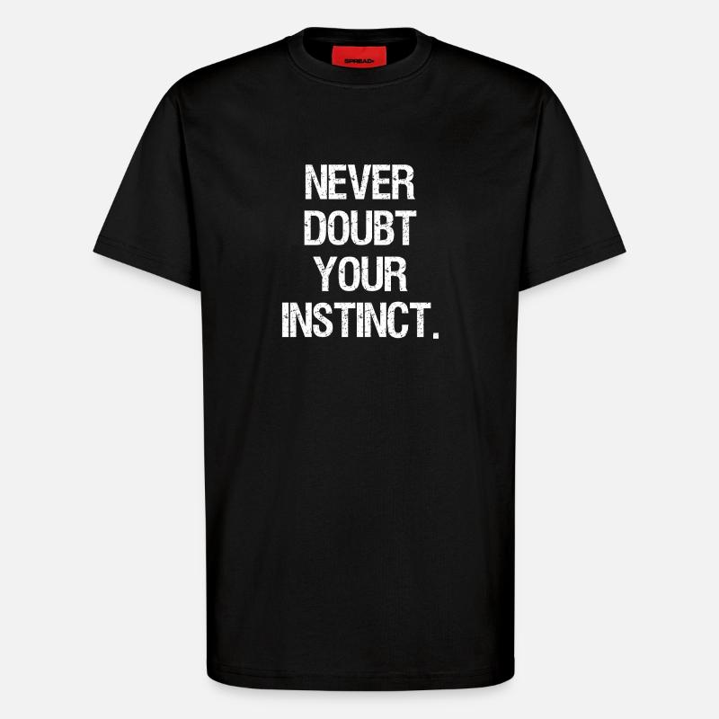 never doubt your instinct - T-Shirt - made by SPREAD - SOLID BLACK