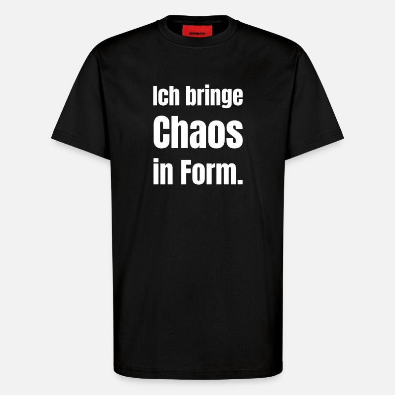 Chaos In Form – Deutscher Slogan - T-Shirt - made by SPREAD - SOLID BLACK