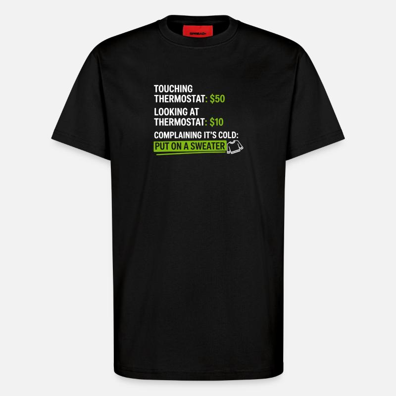 Thermostat-Humor: Zieh einen Pullover an - T-Shirt - made by SPREAD - SOLID BLACK