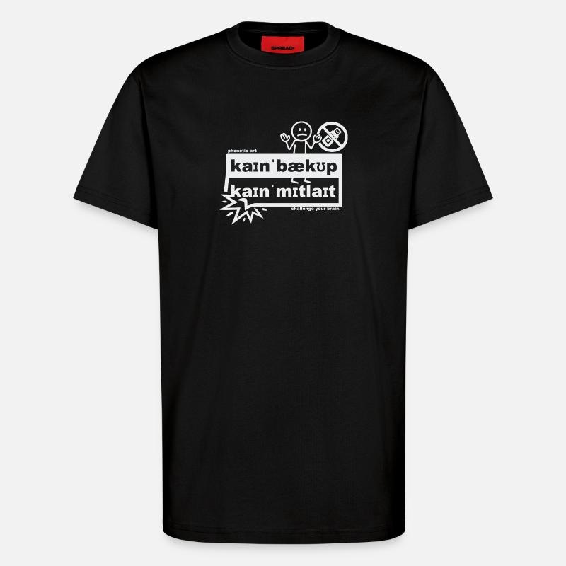Kein Backup, kein Mitleid - phonetic art - T-Shirt - made by SPREAD - SOLID BLACK