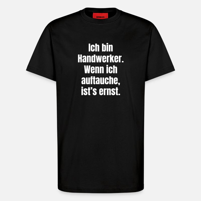 Handwerker Auftauchen Ernst - T-Shirt - made by SPREAD - SOLID BLACK