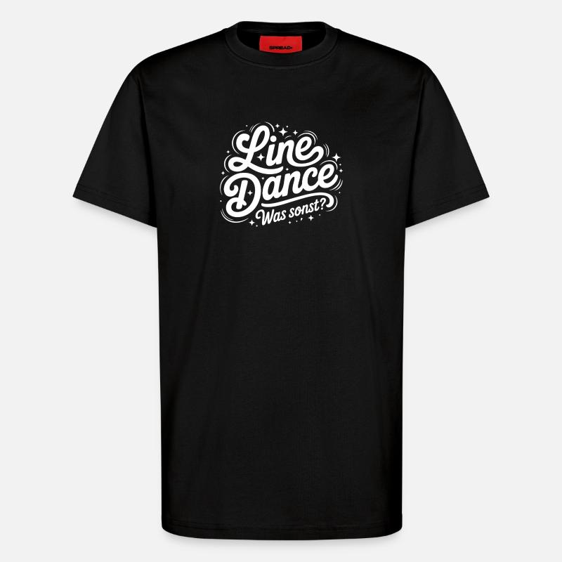 Line Dance What else? - T-Shirt - made by SPREAD - SOLID BLACK