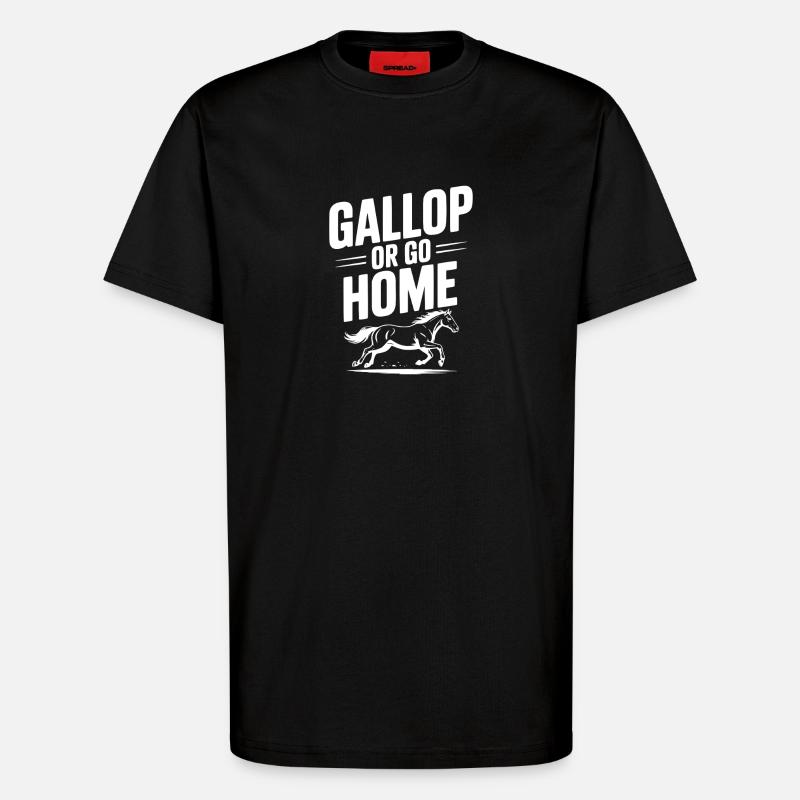 Galoppieren oder nach Hause gehen - T-Shirt - made by SPREAD - SOLID BLACK