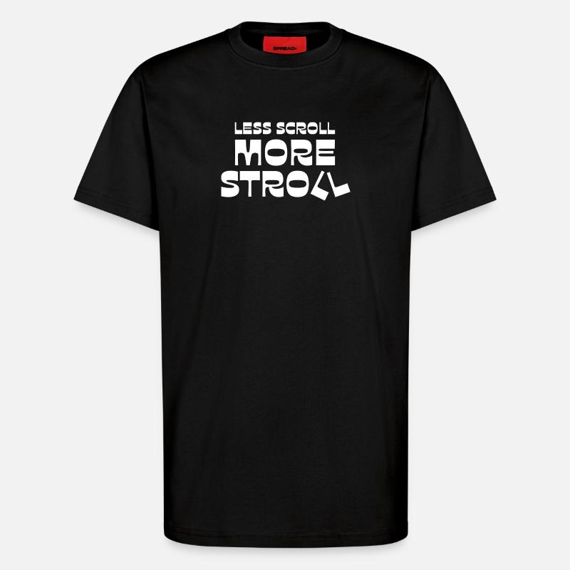 Less Scroll More Stroll - T-Shirt - made by SPREAD - SOLID BLACK