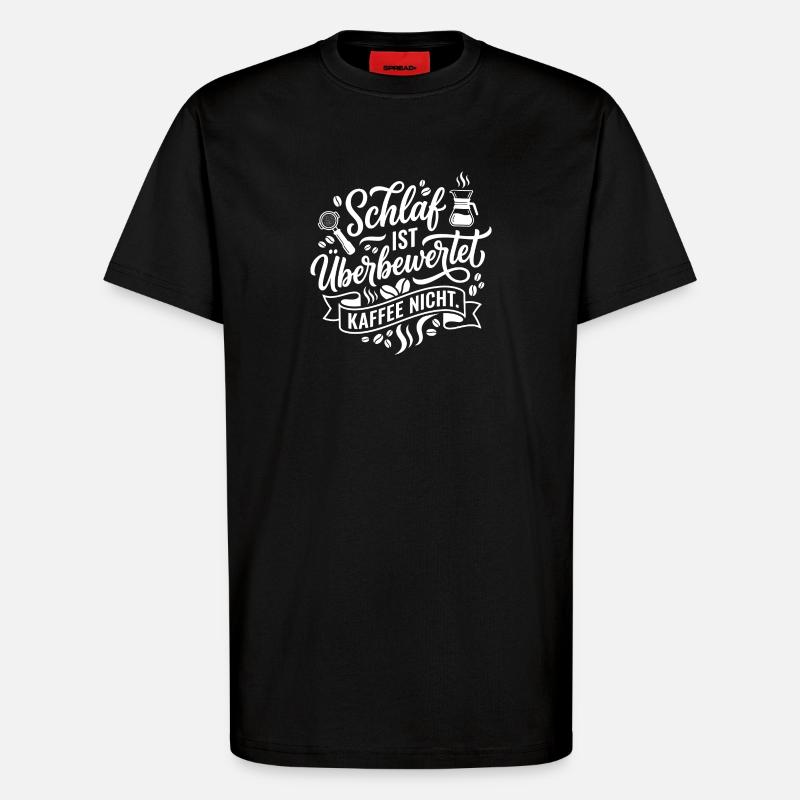 Schlaf ist Überbewertet Kaffee - T-Shirt - made by SPREAD - SOLID BLACK