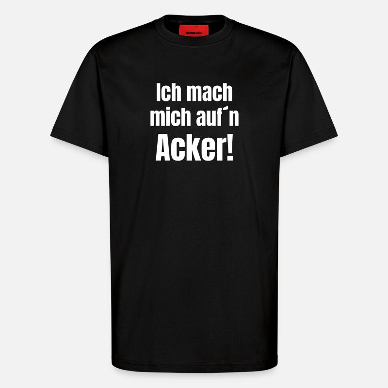 Ich mach mich aufn Acker - T-Shirt - made by SPREAD - SOLID BLACK