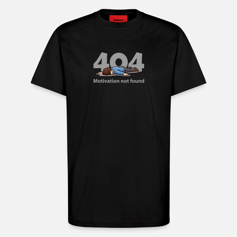 Motivation Not Found – Error 404 - T-Shirt - made by SPREAD - SOLID BLACK