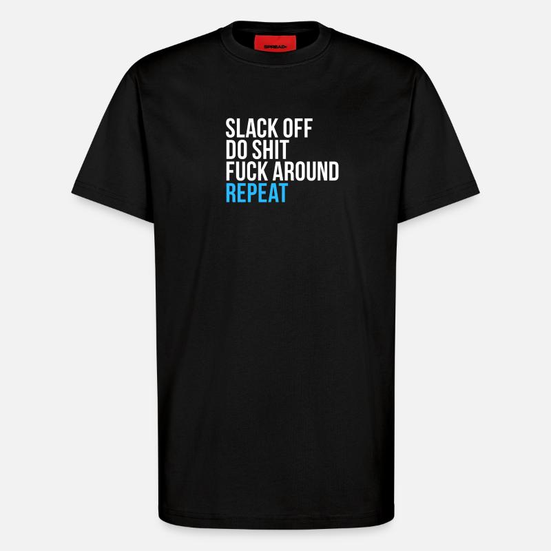 Slack Off Do Shit Repeat - T-Shirt - made by SPREAD - SOLID BLACK