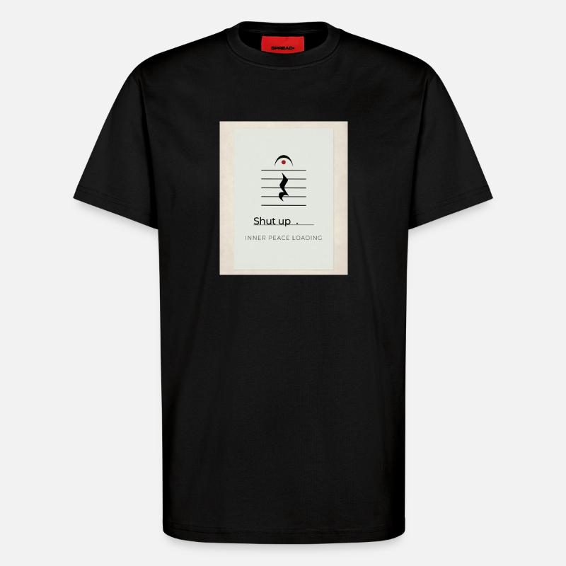 Shut up – Inner Peace Loading Design - T-Shirt - made by SPREAD - SOLID BLACK