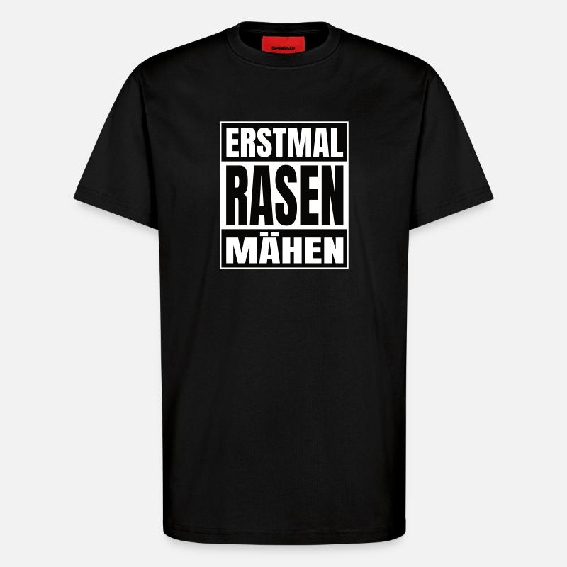 Erstmal Rasen mähen - T-Shirt - made by SPREAD - SOLID BLACK