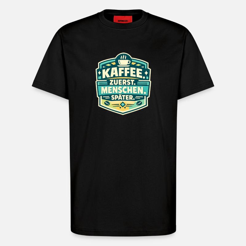Coffee first, people later - T-Shirt - made by SPREAD - SOLID BLACK